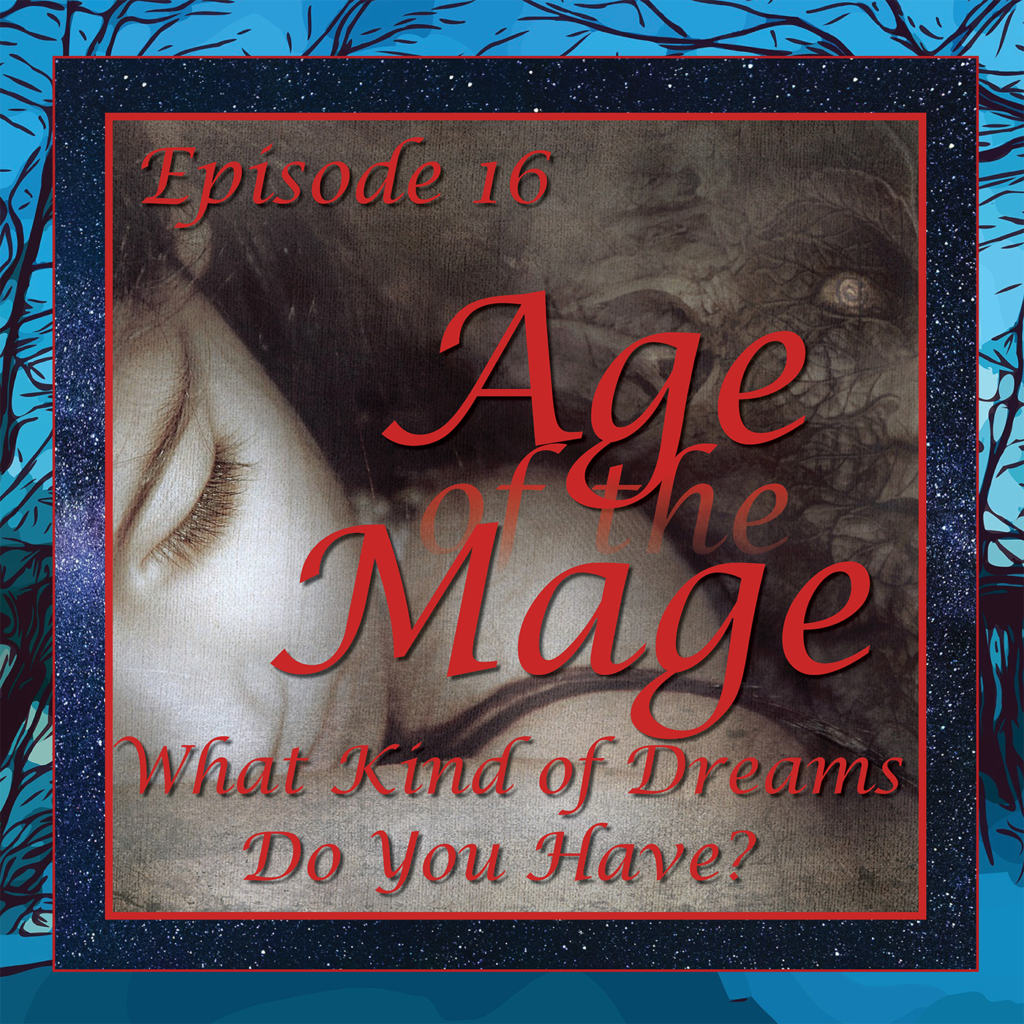 Age of the Mage - Episode 16: What Kinds of Dreams Do You Have? Astral? Lucid?