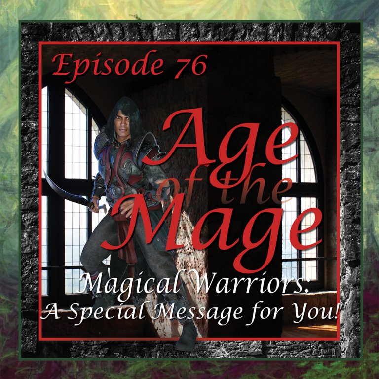 Age of the Mage Episode 76 Calling All Magical Warriors! A Special