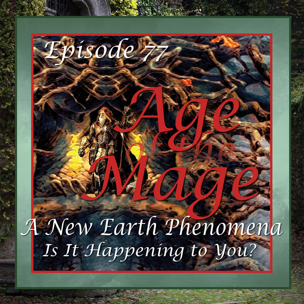 Age of the Mage - Episode 77: New Earth Time Line Phenomena - Is This Happening to You?